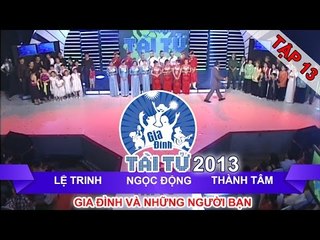 GIA ĐÌNH TÀI TỬ | mùa 2 | Lệ Trinh vs Ngọc Động vs Thành Tâm | Tập 13