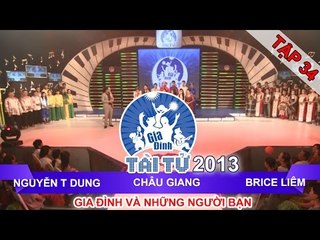 GIA ĐÌNH TÀI TỬ | mùa 2 | Nguyễn T Dung vs Châu Giang vs Brice Liêm | Tập 34