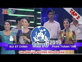 GIA ĐÌNH TÀI TỬ | mùa 2 | Bùi Sỹ Chính vs Phan Thành Tâm | Tập 02