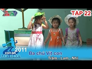 Ba chú vịt con - Bé Trâm, Lam, Nhi | CON ĐÃ LỚN KHÔN | Tập 22