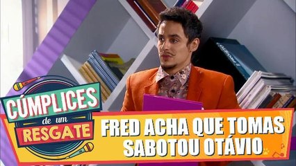 Fred acha que Tomas sabotou Otávio