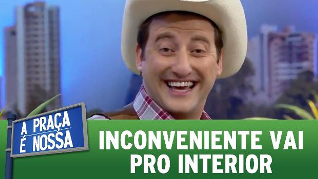Inconveniente vai pro interior