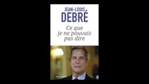Jean-Louis Debré - Ce que je ne pouvais pas dire