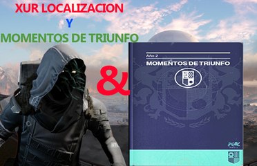 DESTINY THE TAKEN KING: XUR 6 DE JULIO LOCALIZACION Y LIBRO DE MOMENTOS DEL TRIUNFO