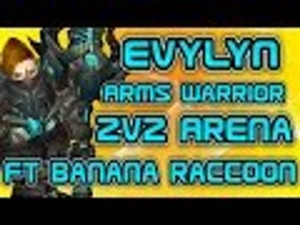 Evylyn - 6.1.2 level 100 Arms Warrior Feral Druid 2v2 arena pwnage Ft Banana Raccoon - wow wod pvp