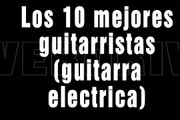 Los 10 Mejores Guitarristas de la Historia (Guitarra Electrica)