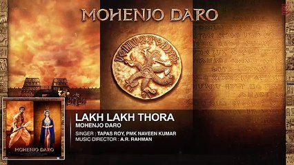 LAKH LAKH THORA Full Song - Mohenjo Daro