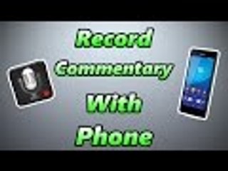 Record Commentaries With Your Phone (Tutorial/Overview/Review)
