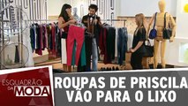 Roupas de Priscila vão para o Lixo