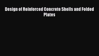 Read Design of Reinforced Concrete Shells and Folded Plates PDF Online