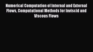Download Numerical Computation of Internal and External Flows Computational Methods for Inviscid