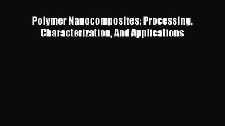 Read Polymer Nanocomposites: Processing Characterization And Applications PDF Full Ebook