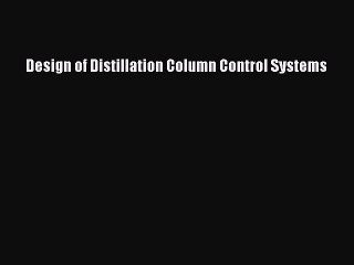 Download Design of Distillation Column Control Systems PDF Full Ebook