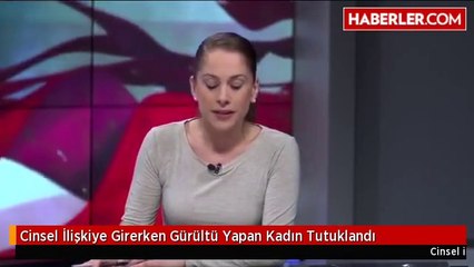 Cinsel İlişkiye Girerken Gürültü Yapan Kadın Tutuklandı