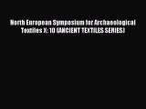 Download North European Symposium for Archaeological Textiles X: 10 (ANCIENT TEXTILES SERIES)