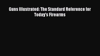 Read Guns Illustrated: The Standard Reference for Today's Firearms PDF Online