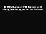 Read 3D CAD with Autodesk 123D: Designing for 3D Printing Laser Cutting and Personal Fabrication