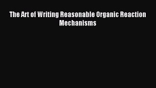 Download The Art of Writing Reasonable Organic Reaction Mechanisms PDF Full Ebook