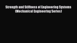 Download Strength and Stiffness of Engineering Systems (Mechanical Engineering Series) PDF