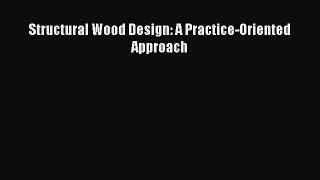 Read Structural Wood Design: A Practice-Oriented Approach Ebook Free