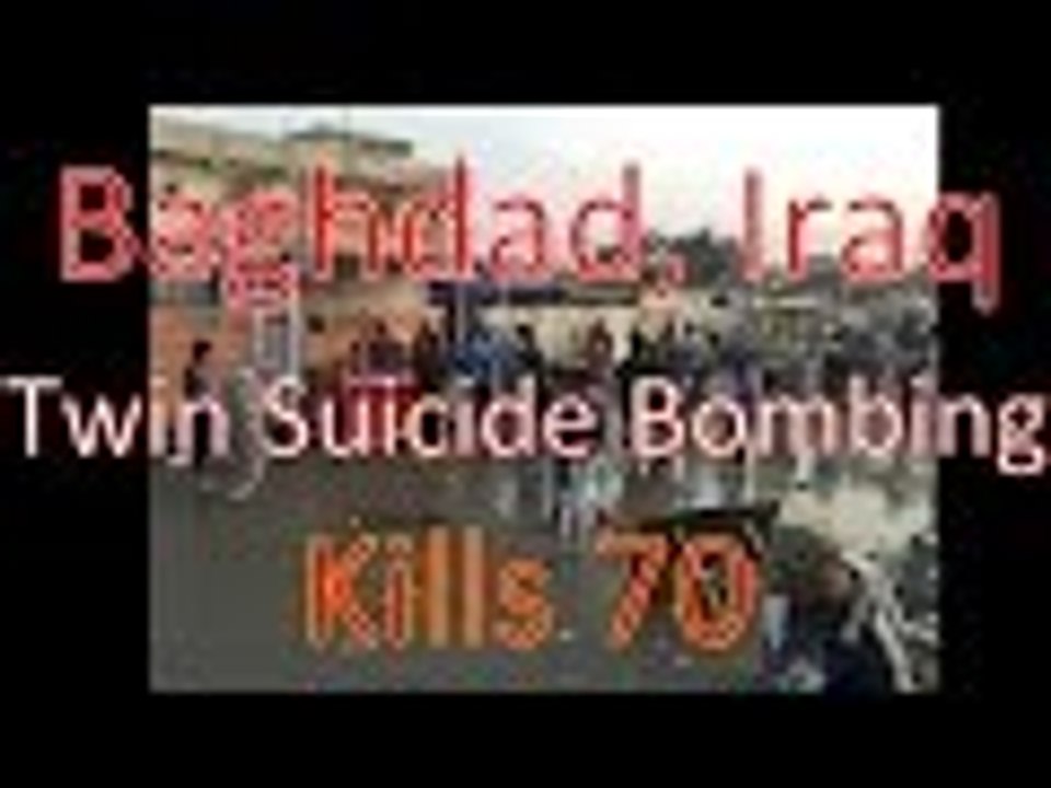 Suicide Bombing in Baghdad Iraq kills 70 Wounds more then 100