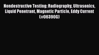 Read Nondestructive Testing: Radiography Ultrasonics Liquid Penetrant Magnetic Particle Eddy