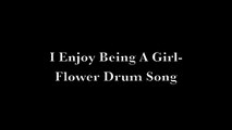 I Enjoy Being A Girl- Flower Drum Song