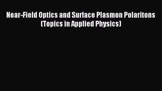 Read Near-Field Optics and Surface Plasmon Polaritons (Topics in Applied Physics) Ebook Free