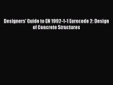 Read Designers' Guide to EN 1992-1-1 Eurocode 2: Design of Concrete Structures PDF Online