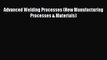 Read Advanced Welding Processes (New Manufacturing Processes & Materials) PDF Free