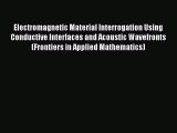 Read Electromagnetic Material Interrogation Using Conductive Interfaces and Acoustic Wavefronts