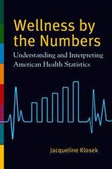 Wellness by the Numbers Understanding and Interpreting American Health Statistics Jacqueline Klosek Ebook EPUB PDF