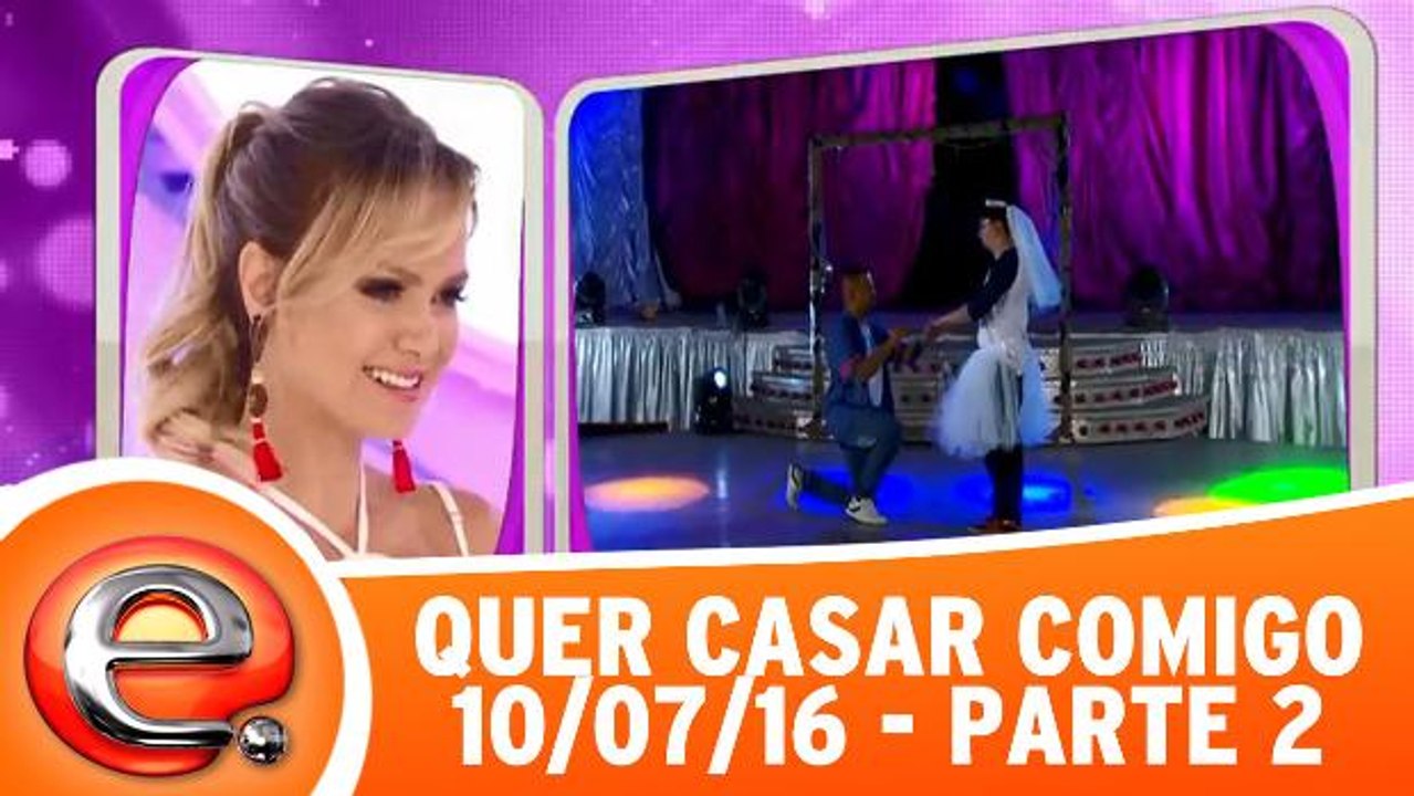 Quer Casar Comigo? - 10.07.16 - Parte 2
