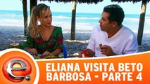 Eliana visita Beto Barbosa - Parte 4