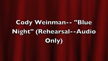 Cody Weinmann Blue Night Rehearsal