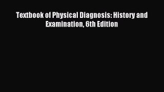 Read Textbook of Physical Diagnosis: History and Examination 6th Edition Ebook Free