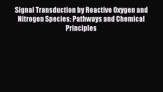 Read Signal Transduction by Reactive Oxygen and Nitrogen Species: Pathways and Chemical Principles