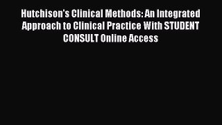 Read Hutchison's Clinical Methods: An Integrated Approach to Clinical Practice With STUDENT
