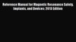 Download Reference Manual for Magnetic Resonance Safety Implants and Devices: 2013 Edition