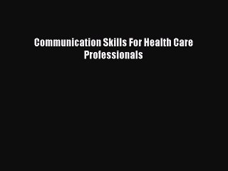 [PDF] Communication Skills For Health Care Professionals Download Full Ebook