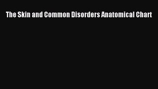[PDF] The Skin and Common Disorders Anatomical Chart Read Online