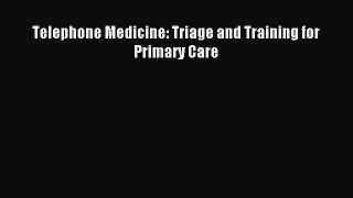 Download Telephone Medicine: Triage and Training for Primary Care PDF Online