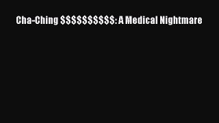 [PDF] Cha-Ching $$$$$$$$$$: A Medical Nightmare Read Online