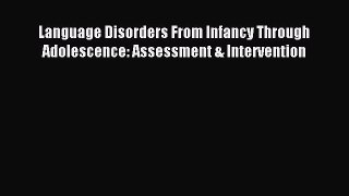 Download Language Disorders From Infancy Through Adolescence: Assessment & Intervention Ebook