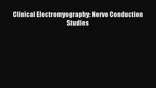 Download Clinical Electromyography: Nerve Conduction Studies PDF Online