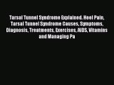 [PDF] Tarsal Tunnel Syndrome Explained. Heel Pain Tarsal Tunnel Syndrome Causes Symptoms Diagnosis