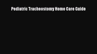 [PDF] Pediatric Tracheostomy Home Care Guide Download Full Ebook