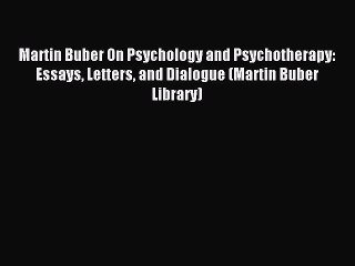 Download Martin Buber On Psychology and Psychotherapy: Essays Letters and Dialogue (Martin