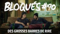 Bloqués #90 – Des grosses barres de rire - CANAL+