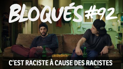 Bloqués #92 - C'est raciste à cause des racistes - CANAL+